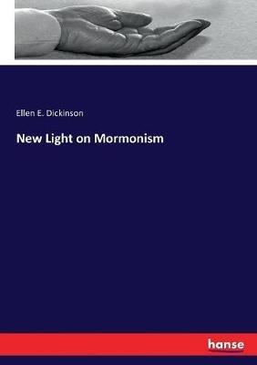 New Light on Mormonism - Ellen E Dickinson - cover