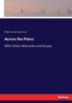 Across the Plains: With Other Memories and Essays - Robert Louis Stevenson - cover