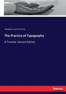 The Practice of Typography: A Treatise. Second Edition - Theodore Low De Vinne - cover