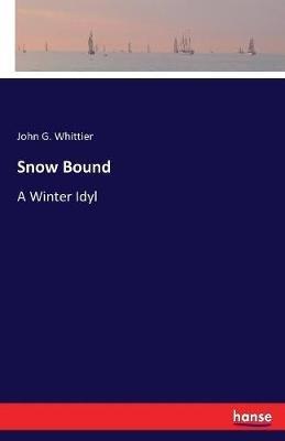 Snow Bound: A Winter Idyl - John G Whittier - cover