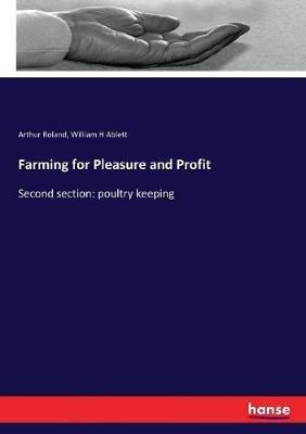 Farming for Pleasure and Profit: Second section: poultry keeping - Arthur Roland,William H Ablett - cover