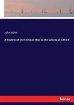 A Review of the Crimean War to the Winter of 1854-5