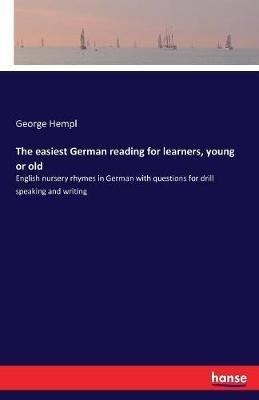 The easiest German reading for learners, young or old: English nursery rhymes in German with questions for drill speaking and writing - George Hempl - cover