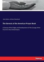 The Genesis of the American Prayer Book: A Survey of the Origin and Development of the Liturgy of the Church in the United States