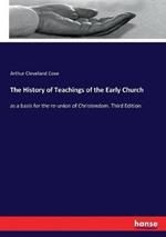 The History of Teachings of the Early Church: as a basis for the re-union of Christendom. Third Edition
