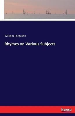 Rhymes on Various Subjects - William Ferguson - cover