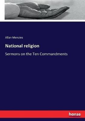 National religion: Sermons on the Ten Commandments - Allan Menzies - cover