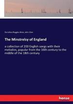 The Minstrelsy of England: a collection of 200 English songs with their melodies, popular from the 16th century to the middle of the 18th century
