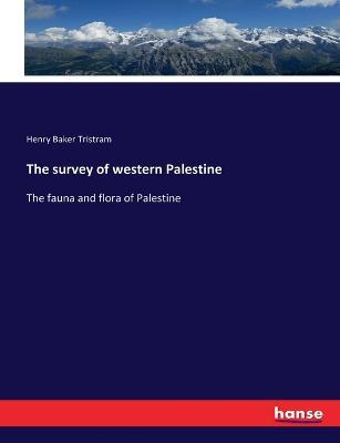 The survey of western Palestine: The fauna and flora of Palestine - Henry Baker Tristram - cover