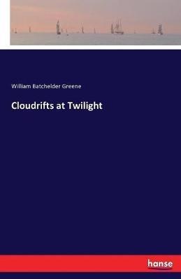 Cloudrifts at Twilight - William Batchelder Greene - cover