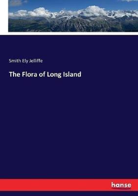 The Flora of Long Island - Smith Ely Jelliffe - cover