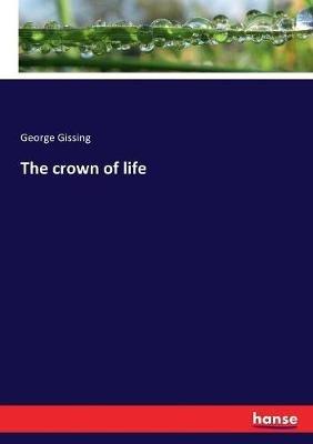 The crown of life - George Gissing - cover