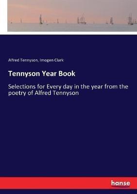 Tennyson Year Book: Selections for Every day in the year from the poetry of Alfred Tennyson - Alfred Tennyson,Imogen Clark - cover
