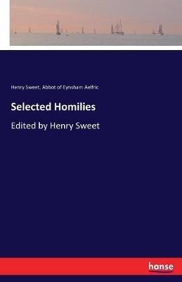 Selected Homilies: Edited by Henry Sweet - Henry Sweet,Abbot Of Eynsham Aelfric - cover