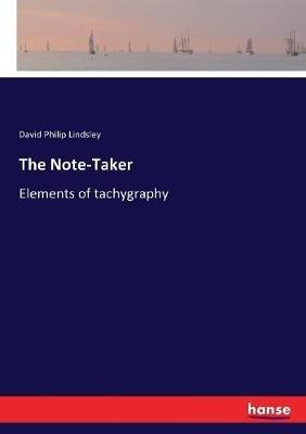 The Note-Taker: Elements of tachygraphy - David Philip Lindsley - cover