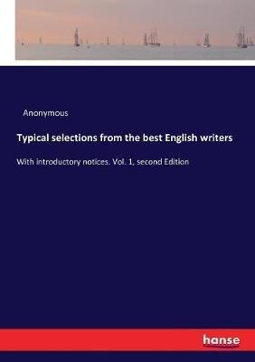 Typical selections from the best English writers: With introductory notices. Vol. 1, second Edition - Anonymous - cover