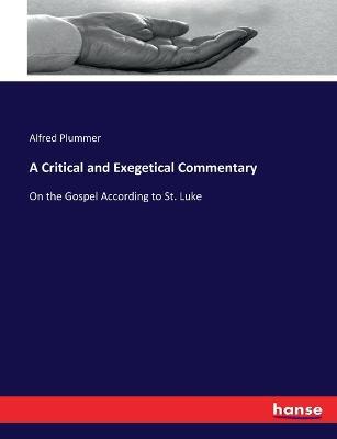 A Critical and Exegetical Commentary: On the Gospel According to St. Luke - Alfred Plummer - cover