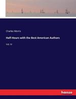 Half-Hours with the Best American Authors: Vol. IV