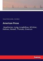 American Prose: Hawthorne, Irving, Longfellow, Whittier, Holmes, Howell, Thoreau, Emerson