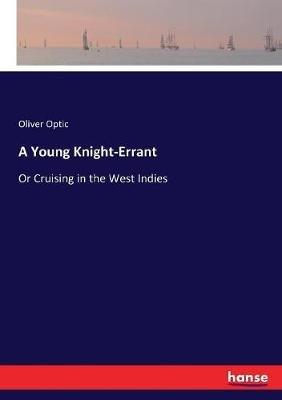 A Young Knight-Errant: Or Cruising in the West Indies - Oliver Optic - cover