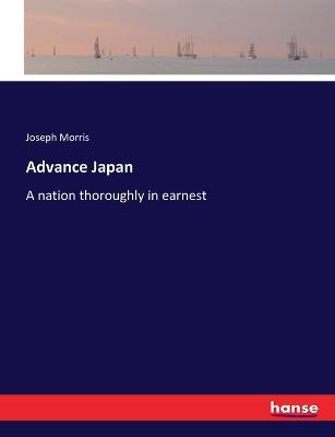 Advance Japan: A nation thoroughly in earnest - Joseph Morris - cover