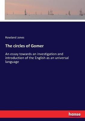 The circles of Gomer: An essay towards an investigation and introduction of the English as an universal language - Rowland Jones - cover