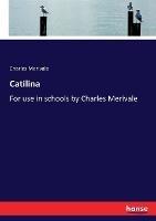 Catilina: For use in schools by Charles Merivale - Charles Merivale - cover