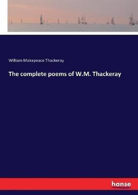 The complete poems of W.M. Thackeray - William Makepeace Thackeray - cover