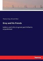 Gray and his friends: Letters and relics in great part hitherto unpublished