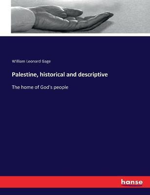 Palestine, historical and descriptive: The home of God's people - William Leonard Gage - cover