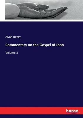 Commentary on the Gospel of John: Volume 3 - Alvah Hovey - cover