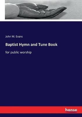 Baptist Hymn and Tune Book: for public worship - John M Evans - cover