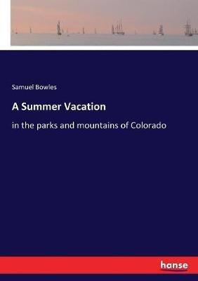 A Summer Vacation: in the parks and mountains of Colorado - Samuel Bowles - cover