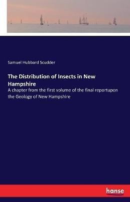 The Distribution of Insects in New Hampshire: A chapter from the first volume of the final reportupon the Geology of New Hampshire - Samuel Hubbard Scudder - cover