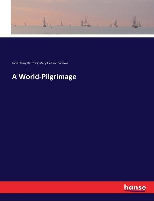 A World-Pilgrimage - John Henry Barrows,Mary Eleanor Barrows - cover
