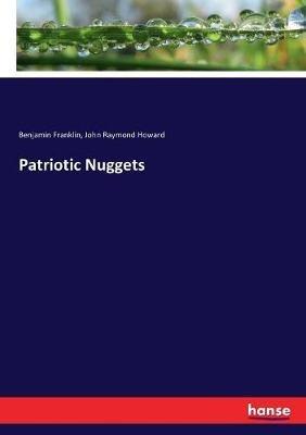Patriotic Nuggets - Benjamin Franklin,John Raymond Howard - cover