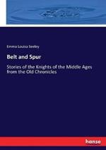 Belt and Spur: Stories of the Knights of the Middle Ages from the Old Chronicles
