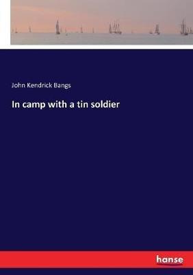 In camp with a tin soldier - John Kendrick Bangs - cover
