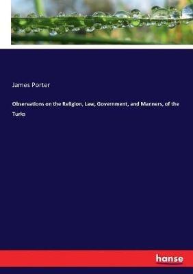 Observations on the Religion, Law, Government, and Manners, of the Turks - James Porter - cover