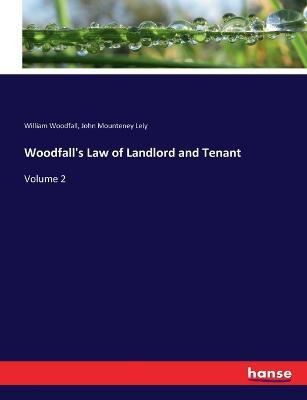 Woodfall's Law of Landlord and Tenant: Volume 2 - John Mounteney Lely,William Woodfall - cover