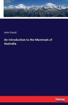 An Introduction to the Mammals of Australia - John Gould - cover