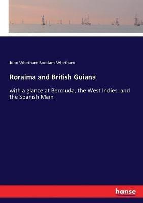 Roraima and British Guiana: with a glance at Bermuda, the West Indies, and the Spanish Main - John Whetham Boddam-Whetham - cover