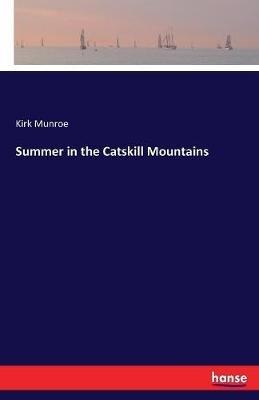 Summer in the Catskill Mountains - Kirk Munroe - cover
