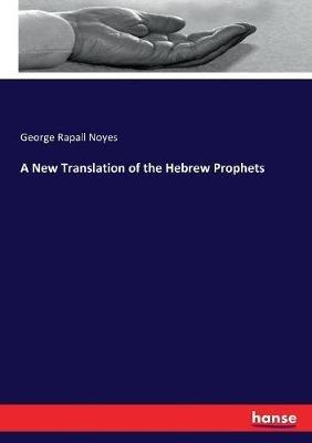 A New Translation of the Hebrew Prophets - George Rapall Noyes - cover