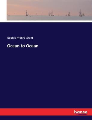 Ocean to Ocean - George Monro Grant - cover