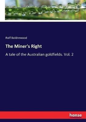 The Miner's Right: A tale of the Australian goldfields. Vol. 2 - Rolf Boldrewood - cover