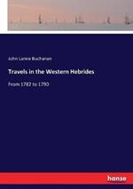 Travels in the Western Hebrides: From 1782 to 1790