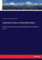 Systematic Census of Australian Plants: With chronologic, literary and geographic annotations. Vol. 1