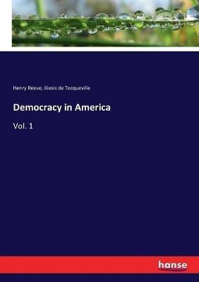 Democracy in America: Vol. 1 - Alexis De Tocqueville,Henry Reeve - cover