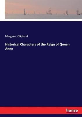 Historical Characters of the Reign of Queen Anne - Margaret Oliphant - cover